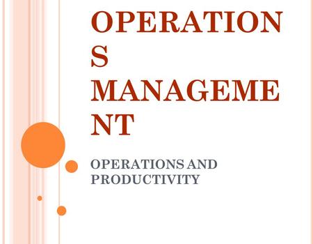 OPERATION S MANAGEME NT OPERATIONS AND PRODUCTIVITY L2 - 1.