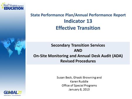State Performance Plan/Annual Performance Report Indicator 13 Effective Transition Susan Beck, Ghaski Browning and Karen Ruddle Office of Special Programs.