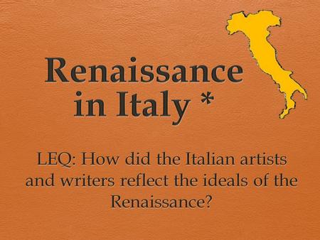 What was the Renaissance? *  Means ‘rebirth’  Transition from medieval era to the early modern age  Began in Italy  1300 - 1650.