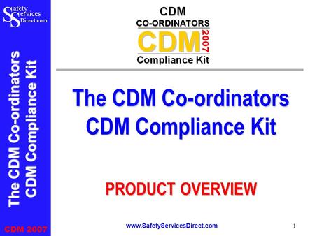 The CDM Co-ordinators CDM Compliance Kit CDM 2007 www.SafetyServicesDirect.com 1 The CDM Co-ordinators CDM Compliance Kit PRODUCT OVERVIEW.