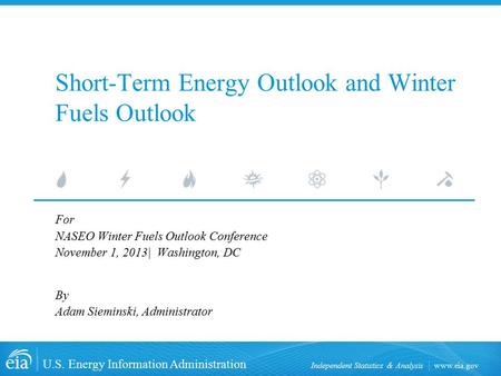 Www.eia.gov U.S. Energy Information Administration Independent Statistics & Analysis Short-Term Energy Outlook and Winter Fuels Outlook For NASEO Winter.
