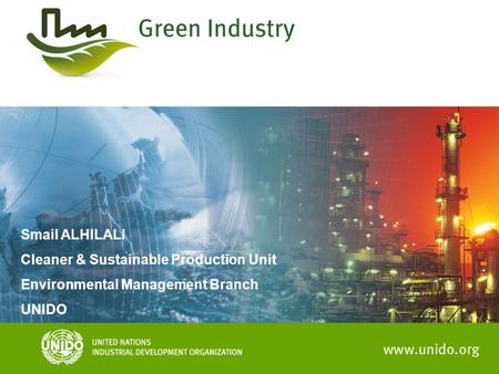 Smail ALHILALI Cleaner & Sustainable Production Unit Environmental Management Branch UNIDO.