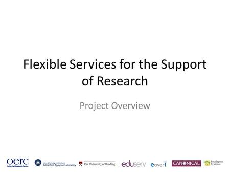 Flexible Services for the Support of Research Project Overview.
