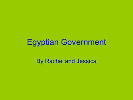 Egyptian Government By Rachel and Jessica. Pharaoh The pharaoh was the supreme ruler of Egypt and he owned all of Egypt.