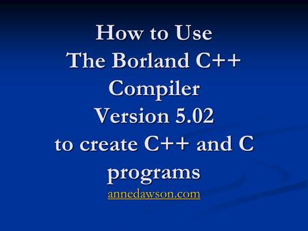 How to Use The Borland C++ Compiler Version 5