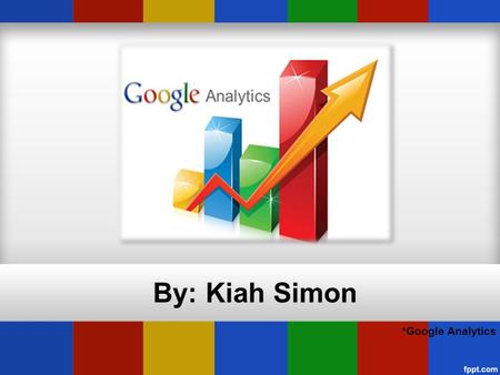 By: Kiah Simon *Google Analytics. “Our mission has been to provide a single platform that advertisers and agencies have been asking for. Our promise has.