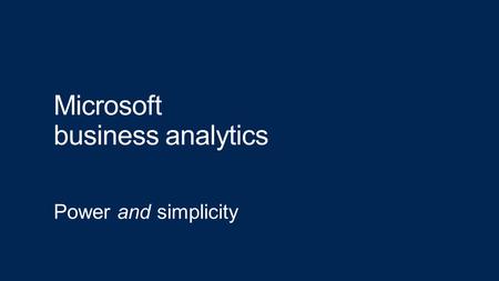 Microsoft business analytics Power and simplicity.