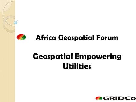 Africa Geospatial Forum Geospatial Empowering Utilities.