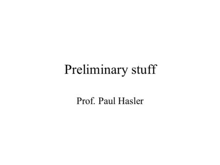 Preliminary stuff Prof. Paul Hasler.
