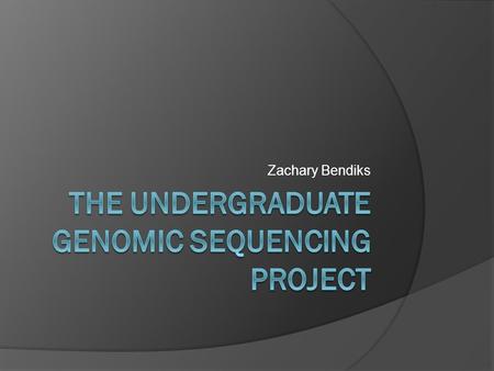 Zachary Bendiks. Jonathan Eisen  UC Davis Genome Center  Lab focus: “Our work focuses on genomic basis for the origin of novelty in microorganisms (how.