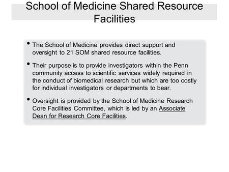 School of Medicine Shared Resource Facilities The School of Medicine provides direct support and oversight to 21 SOM shared resource facilities. Their.