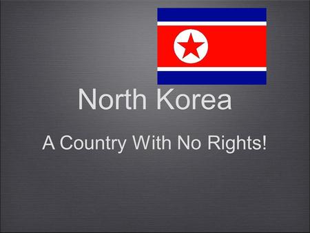 North Korea A Country With No Rights!. Objective By the end of the PowerPoint, SWBAT to compare the rights that people have in North Korea versus the.