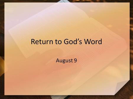 Return to God’s Word August 9. Remember that time … When has following directions taken you someplace unexpected? Nehemiah assembled the people to hear.