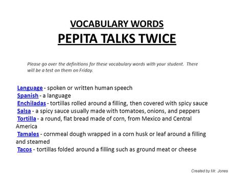VOCABULARY WORDS PEPITA TALKS TWICE Please go over the definitions for these vocabulary words with your student. There will be a test on them on Friday.
