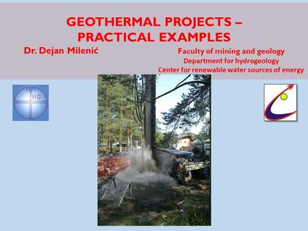 GEOTHERMAL PROJECTS – PRACTICAL EXAMPLES Dr. Dejan Milenić