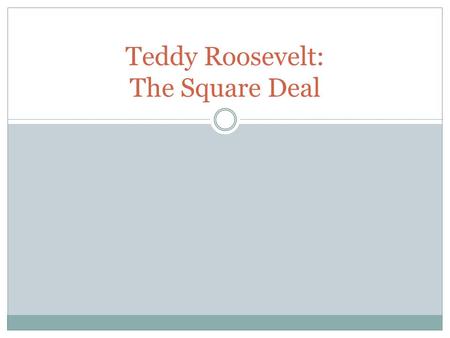 Teddy Roosevelt: The Square Deal