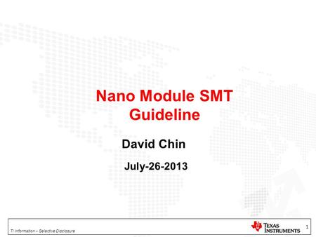 TI Information – Selective Disclosure 1 David Chin July-26-2013 Nano Module SMT Guideline.