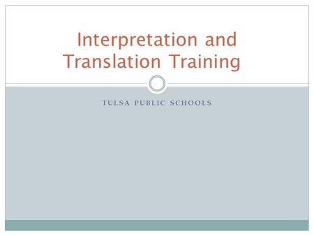 TULSA PUBLIC SCHOOLS Interpretation and Translation Training.