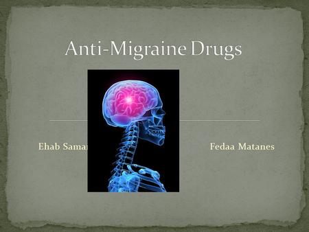 Ehab Samara Fedaa Matanes. Pain concentrated on one side of the head A debilitating neurobiological headache disorder Affects 28 million people in the.