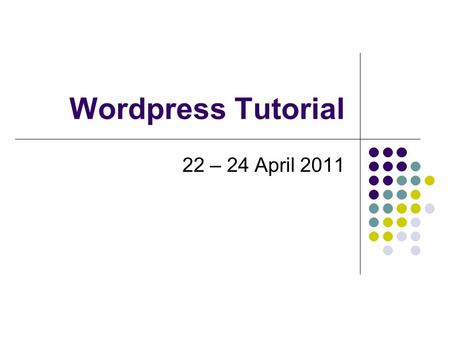 Wordpress Tutorial 22 – 24 April 2011. Table of Contents Introduction Designing blog Writing and Publishing blog Pages Posts Categories Tags Links Comments.