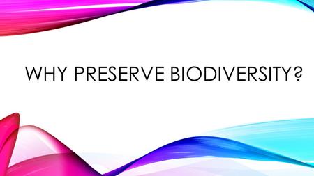 WHY PRESERVE BIODIVERSITY?. Essential Question: Why preserve biodiversity? Objectives: 1.View photos of endangered species on the Internet and discuss.