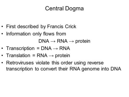 Central Dogma First described by Francis Crick