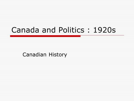 Canada and Politics : 1920s Canadian History.