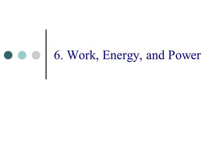 6. Work, Energy, and Power. The Dot Product 3 where  is the angle between the vectors and A and B are their magnitudes. The dot product is the scalar.