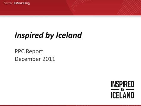 Inspired by Iceland PPC Report December 2011. The campaign was enabled again on October 10 th 2011 The overall outcome of the campaign between October.