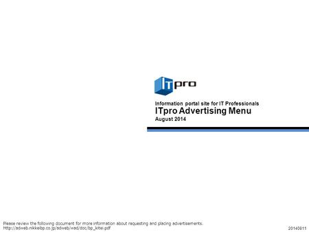 1 ITpro Advertising Menu August 2014 Information portal site for IT Professionals 20140811 Please review the following document for more information about.