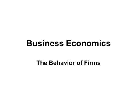 Business Economics The Behavior of Firms. Assumption: Profit Maximization Problem: You have 6 acres of land and you are deciding how many acres to spray.