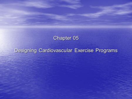 Chapter 05 Designing Cardiovascular Exercise Programs.