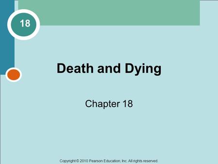 Copyright © 2010 Pearson Education, Inc. All rights reserved. Death and Dying Chapter 18 18.