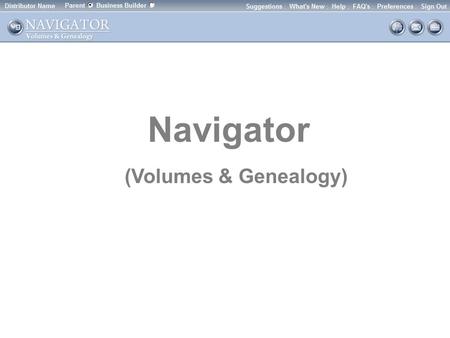Navigator (Volumes & The ScoreCard allows you to quickly see how well you are doing. Do you need to sponsor more? Are you sponsoring.