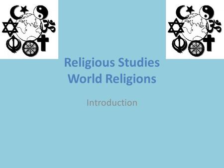 Religious Studies World Religions Introduction. Religious Studies World Religions - an Introduction There are over 40 organised religions in the world.