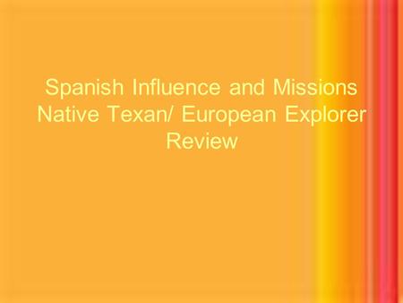Spanish Influence and Missions Native Texan/ European Explorer Review