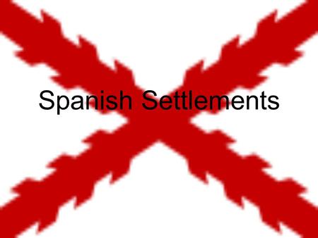 Spanish Settlements.