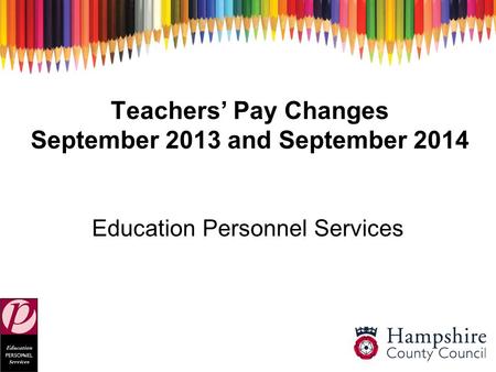 Teachers’ Pay Changes September 2013 and September 2014 Education Personnel Services.