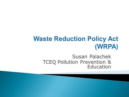 Susan Palachek TCEQ Pollution Prevention & Education.