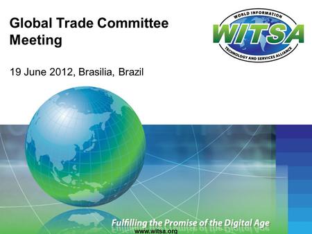 19 June 2012, Brasilia, Brazil Global Trade Committee Meeting www.witsa.org.