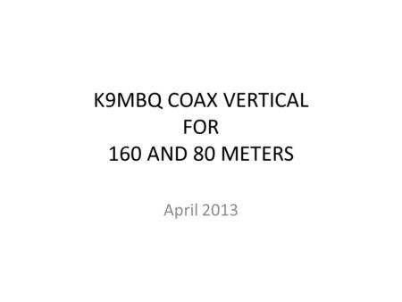 K9MBQ COAX VERTICAL FOR 160 AND 80 METERS
