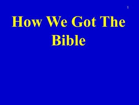 How We Got The Bible 1. Introduction 2 There are no original copies of the books of the Bible in existence today How do we know that what we have is accurate?