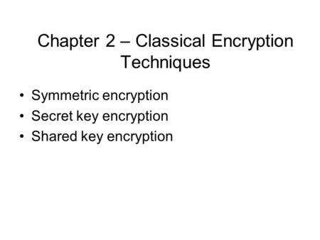 Chapter 2 – Classical Encryption Techniques
