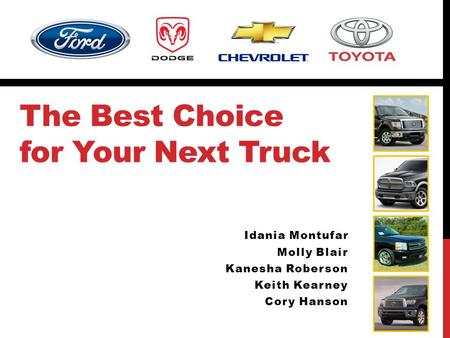 The Best Choice for Your Next Truck Idania Montufar Molly Blair Kanesha Roberson Keith Kearney Cory Hanson.