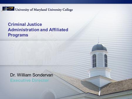 Criminal Justice Administration and Affiliated Programs Dr. William Sondervan Executive Director.