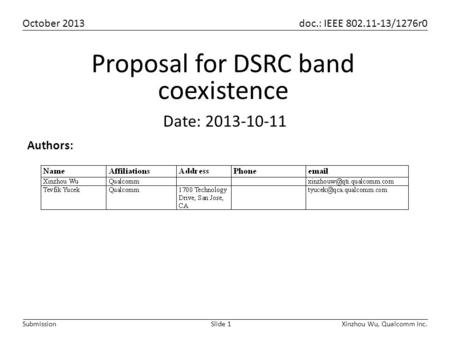 October 2013 doc.: IEEE 802.11-13/1276r0 Xinzhou Wu, Qualcomm Inc.Slide 1Submission Authors: Date: 2013-10-11 Proposal for DSRC band coexistence.