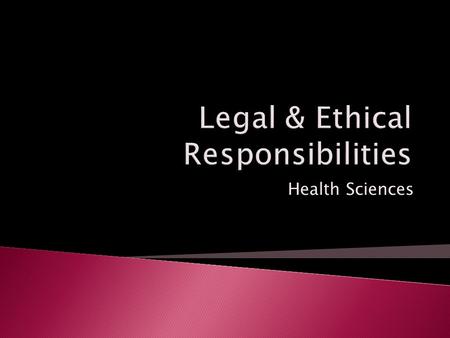 Health Sciences.  Principles  Code of Conduct for right and wrong  Values  Core of all health care decisions.