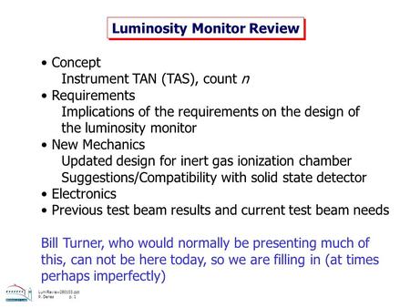 LumiReview280103.ppt P. Denes p. 1 Luminosity Monitor Review Concept Instrument TAN (TAS), count n Requirements Implications of the requirements on the.