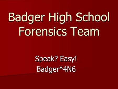 Badger High School Forensics Team Speak? Easy! Badger*4N6.