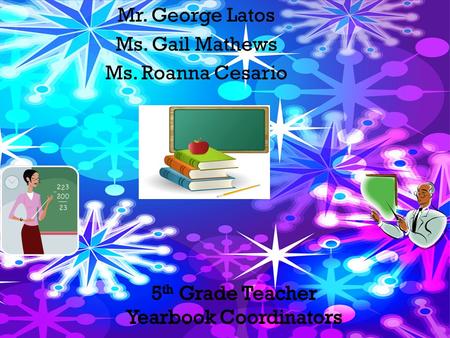 Mr. George Latos Ms. Gail Mathews Ms. Roanna Cesario.